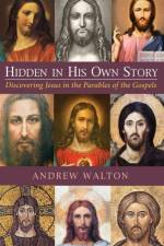 Hidden in His Own Story af Andrew Walton