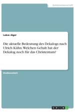 Die aktuelle Bedeutung des Dekalogs nach Ulrich Kuhn. Welchen Gehalt hat der Dekalog noch fur das Christentum? af Lukas Jager