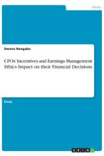 CFOs' Incentives and Earnings Management Ethics Impact on their Financial Decisions af Dennis Nangabo