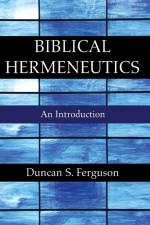 Biblical Hermeneutics af Duncan S Ferguson