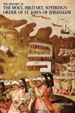 The History of the Holy, Military, Sovereign Order of St. John of Jerusalem af John Taafe