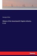 History of the Seventeenth Virginia infantry, C.S.A af George Wise