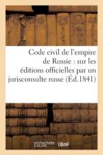 Code Civil de l'Empire de Russie: Traduit Sur Les Editions Officielles Par Un Jurisconsulte Russe af Victor Foucher