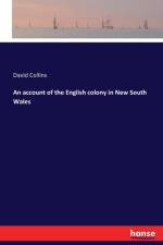 account of the English colony in New South Wales af David (University of Suffolk UK) Collins