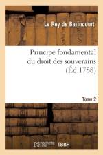Principe Fondamental Du Droit Des Souverains. Tome 2 af Le Roy de Barincourt