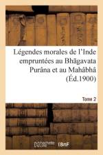 Legendes Morales de l'Inde Empruntees Au Bh Gavata Purana Et Au Mahabha Rata