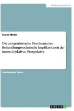 Die zeitgenoessische Psychoanalyse. Behandlungstechnische Implikationen der intersubjektiven Perspektive af Knuth Muller