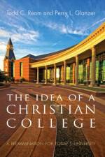 The Idea of a Christian College af Perry L Glanzer