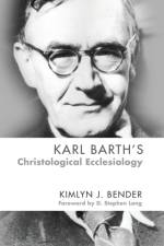 Karl Barth's Christological Ecclesiology af Kimlyn J Bender