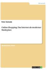 Online-Shopping. Das Internet als moderner Marktplatz af Peter Gwiozda