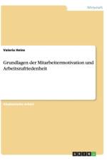 Grundlagen der Mitarbeitermotivation und Arbeitszufriedenheit af Valeria Heins