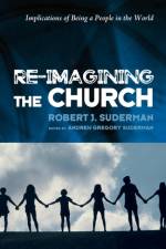 Re-Imagining the Church af Robert J Suderman