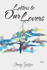 Letters to Our Lovers af Jenny Spitzer
