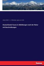 Deutschlands Fauna in Abbildungen nach der Natur mit Beschreibungen af Johann Wolf