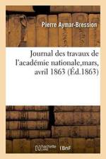Journal Des Travaux de l'Academie Nationale, Mars, Avril 1863 af Pierre Aymar-Bression