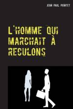 L'homme qui marchait a reculons af Jean Paul Pointet