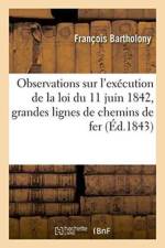 Observations Sur l'Execution de la Loi Du 11 Juin 1842, Relativement A l'Etablissement af François Bartholony