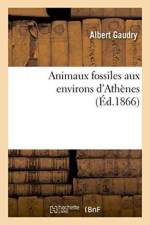 Animaux Fossiles Aux Environs d'Athenes af Albert Gaudry
