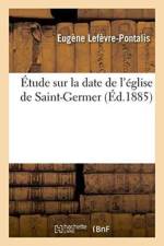 Etude Sur La Date de l'Eglise de Saint-Germer af Eugene Lefevre-Pontalis