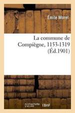 La Commune de Compiegne, 1153-1319 af Emile Morel