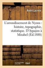 L'Arrondissement de Nyons: Histoire, Topographie, Statistique. d'Arpajon A Mirabel af Andre Lacroix
