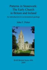 Patterns in Stonework: The Early Church in Britain and Ireland af John F Potter