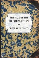 Age of the Reformation af Preserved Smith