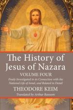 The History of Jesus of Nazara, Volume Four af Theodore Keim
