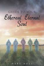 Guide To Your Ethereal Eternal Soul af Mary Hull