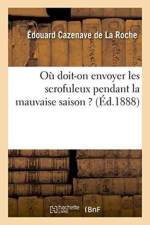 Ou Doit-On Envoyer Les Scrofuleux Pendant La Mauvaise Saison ? af Edouard Cazenave de la Roche