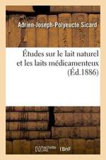 Etudes Sur Le Lait Naturel Et Les Laits Medicamenteux af Adrien-Joseph-Polyeucte Sicard