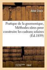 Pratique de la Gnomonique, Ou Methodes Sures Pour Construire Les Cadrans Solaires af Chaix