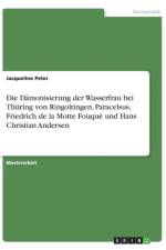Damonisierung der Wasserfrau bei Thuring von Ringoltingen, Paracelsus, Friedrich de la Motte Fouque und Hans Christian Andersen af Jacqueline Peter