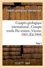 Congres Geologique International: Compte Rendu Ixe Session, Vienne, 1903. Tome 1 af Congres Geologique