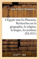 L'Egypte Sous Les Pharaons, Ou Recherches Sur La Geographie, La Religion, La Langue, Les Ecritures af Jean-Francois Champollion