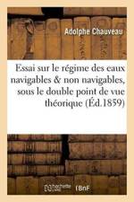 Essai Sur Le Regime Des Eaux Navigables Et Non Navigables, Sous Le Double Point de Vue Theorique af Adolphe Chauveau