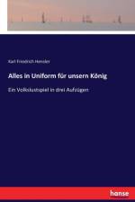 Alles in Uniform fur unsern Koenig af Karl Friedrich Hensler
