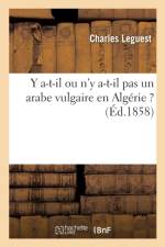 Y A-T-Il Ou n'y A-T-Il Pas Un Arabe Vulgaire En Algerie ? af Charles Leguest