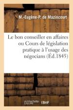 Le Bon Conseiller En Affaires Ou Cours de Legislation Pratique af Pierre Saurel
