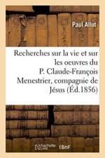Recherches Sur La Vie Et Sur Les Oeuvres Du P. Claude-Francois Menestrier de la Compagnie de Jesus af Paul Allut