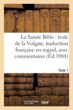 Sainte Bible: Texte de la Vulgate, Traduction Francaise En Regard, Avec Commentaires Tome 1 af Antoine Bayle