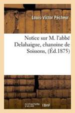 Notice Sur M. l'Abbe Delahaigue, Chanoine de Soissons, af Louis-Victor Pecheur