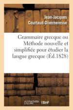 Grammaire Grecque Ou Methode Nouvelle Et Simplifiee Pour Etudier La Langue Grecque af Jean-Jacques Courtaud-Diverneresse