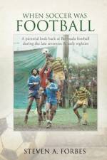 When Soccer Was Football af Steven a Forbes