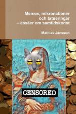 Memes, mikronationer och tatueringar - essaer om samtidskonst af Mathias Jansson