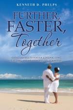 Further, Faster, Together af Kenneth D Phelps