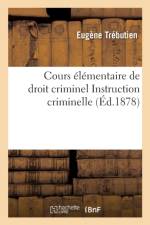 Cours Elementaire de Droit Criminel Comprenant Le Commentaire Des Deux Premiers Livres Du Code Penal af Trébutien