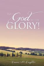 To God Be The Glory! af Connie M Coughler