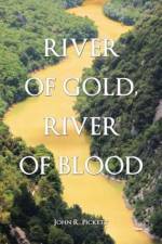 River of Gold, River of Blood af John R Pickett