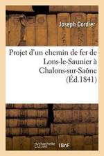 Projet d'Un Chemin de Fer de Lons-Le-Saunier A Chalons-Sur-Saone af Joseph Cordier